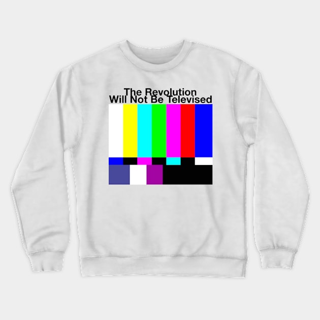 The Revolution Will Not Be Televised MUG STICKER SHIRT TAPESTRY PIN Crewneck Sweatshirt by blueversion